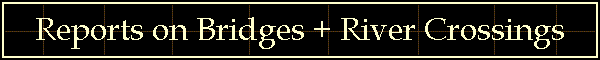 Reports on Bridges + River Crossings